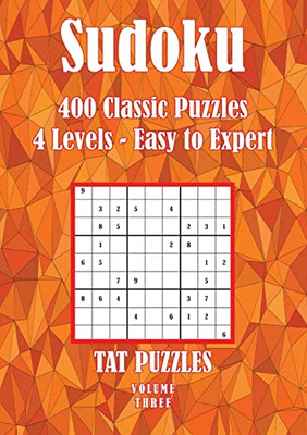 Sudoku 400 Classic Puzzles Volume 3: 4 Levels - Easy To Expert