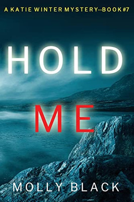 Hold Me (A Katie Winter Fbi Suspense ThrillerBook 7)