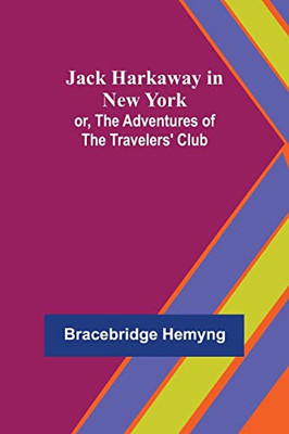 Jack Harkaway In New York; Or, The Adventures Of The Travelers' Club