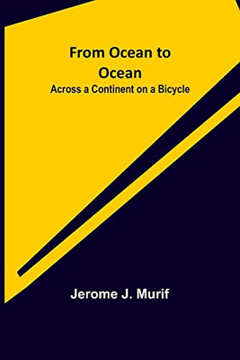 From Ocean To Ocean: Across A Continent On A Bicycle