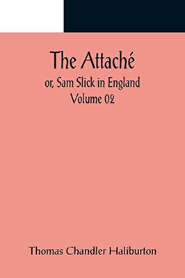 The Attaché; Or, Sam Slick In England - Volume 02