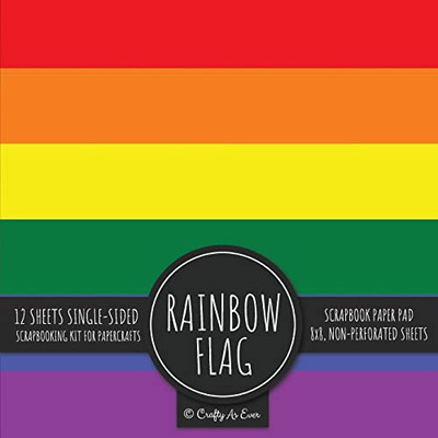 Rainbow Flag Scrapbook Paper Pad: Pride Lgbt Art 8X8 Decorative Paper Design Scrapbooking Kit For Cardmaking, Diy Crafts, Creative Projects