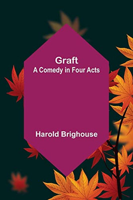 Graft: A Comedy In Four Acts