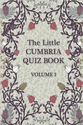 The Little Cumbria Quiz Book: Volume 1