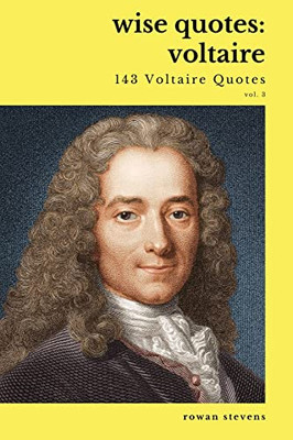 Wise Quotes - Voltaire (143 Voltaire Quotes): French Enlightenment Writer Quote Collection