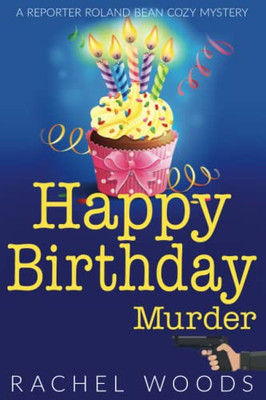 Happy Birthday Murder (A Reporter Roland Bean Cozy Mystery)