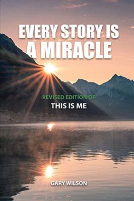 Every Story Is A Miracle: Revised Edition Of This Is Me