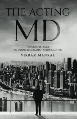 The Acting Md - The Greatest Skill An Indian Businessman Needs Is Acting