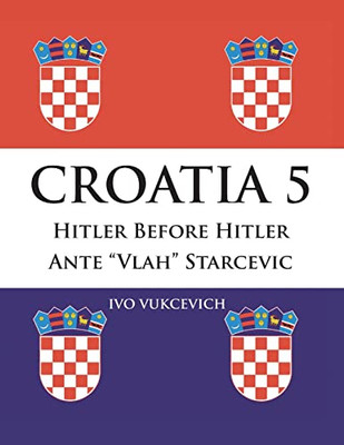 Croatia 5: Hitler Before Hitler Ante Vlah Starcevic