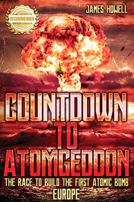 Countdown To Atomgeddon: Europe: The Race To Build The First Atomic Bomb