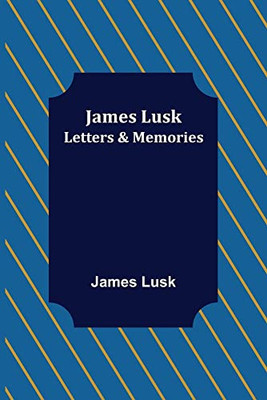 James Lusk: Letters & Memories