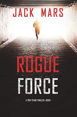 Rogue Force (A Troy Stark ThrillerBook #1)
