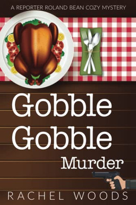 Gobble Gobble Murder (A Reporter Roland Bean Cozy Mystery)