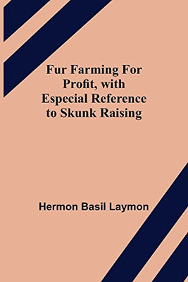 Fur Farming For Profit, With Especial Reference To Skunk Raising