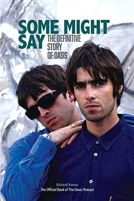 Some Might Say: The Definitive Story Of Oasis