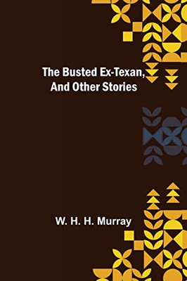 The Busted Ex-Texan, And Other Stories