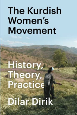 The Kurdish Women's Movement: History, Theory, Practice