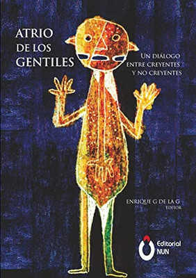 Atrio De Los Gentiles. Un Diálogo Entre Creyentes Y No Creyentes (Spanish Edition)