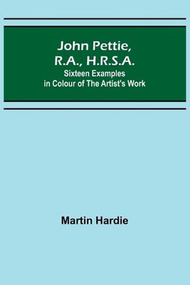 John Pettie, R.A., H.R.S.A.; Sixteen Examples In Colour Of The Artist's Work