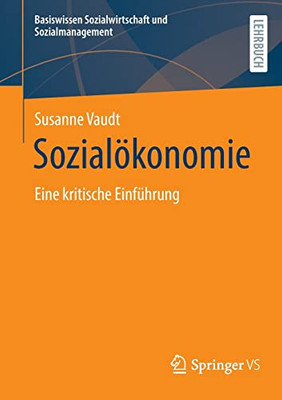 Sozialökonomie: Eine Kritische Einführung (Basiswissen Sozialwirtschaft Und Sozialmanagement) (German Edition)