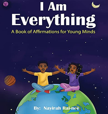 I Am Everything: A Book Of Affirmations For Young Minds