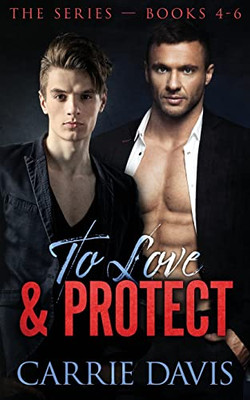 To Love & Protect: Books 4-6 (To Love & Protect Collections)