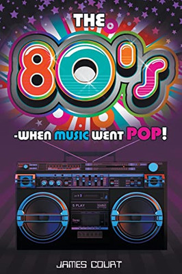 The 80S - When Music Went Pop!