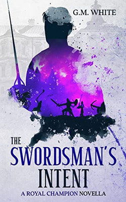 The Swordsman's Intent: A Royal Champion Novella