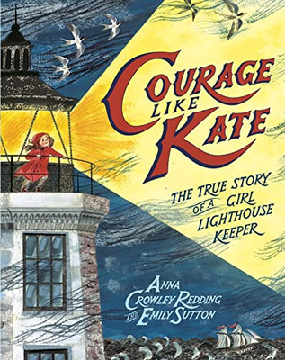 Courage Like Kate: The True Story Of A Girl Lighthouse Keeper