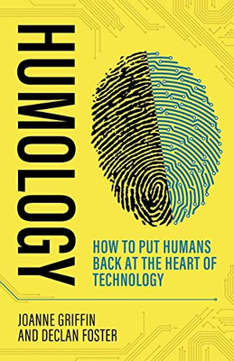 Humology: How To Put Humans Back At The Heart Of Technology