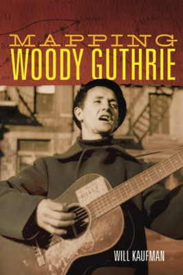 Mapping Woody Guthrie (American Popular Music Series) (Volume 4)