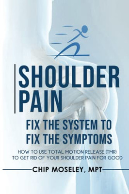 Shoulder Pain: Fix The System To Fix The Symptoms