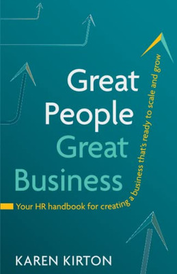 Great People, Great Business: Your Hr Handbook For Creating A Business ThatS Ready To Scale And Grow