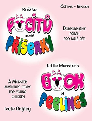 Little Monster's Book Of Feelings/Knízka Pocitu Malé Príserky (Bilingual Edition): English - Czech) A Monster Adventure Story For Young ... O Pocitech Pro Malé Deti