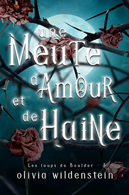 Une Meute D'Amour Et De Haine (Les Loups De Boulder) (French Edition)