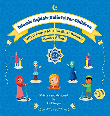 Islamic Aqidah (Beliefs) For Children: What Every Muslim Must Believe About Allah!