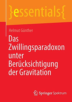 Das Zwillingsparadoxon Unter Berücksichtigung Der Gravitation (Essentials) (German Edition)