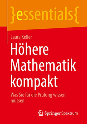 Höhere Mathematik Kompakt: Was Sie Für Die Prüfung Wissen Müssen (Essentials) (German Edition)