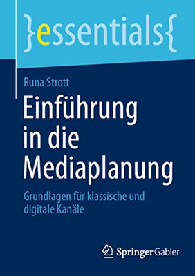 Einführung In Die Mediaplanung: Grundlagen Für Klassische Und Digitale Kanäle (Essentials) (German Edition)