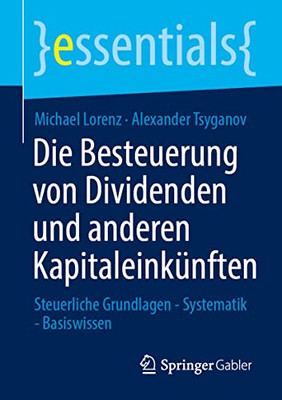 Die Besteuerung Von Dividenden Und Anderen Kapitaleinkünften: Steuerliche Grundlagen - Systematik - Basiswissen (Essentials) (German Edition)