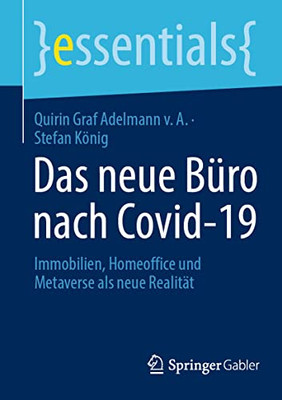 Das Neue Büro Nach Covid-19: Immobilien, Homeoffice Und Metaverse Als Neue Realität (Essentials) (German Edition)