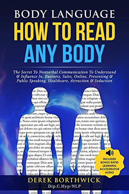 Body Language How To Read Any Body - The Secret To Nonverbal Communication To Understand & Influence In, Business, Sales, Online, Presenting & Public Speaking, Healthcare, Attraction & Seduction