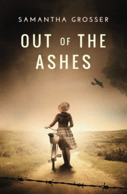 Out Of The Ashes: A Novel Of World War Ii