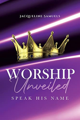 Worship Unveiled: Speak His Name