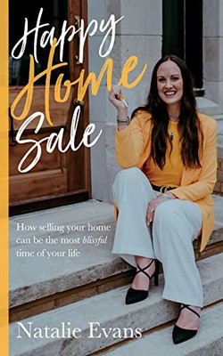 Happy Home Sale: How Selling Your Home Can Be The Most Blissful Time Of Your Life