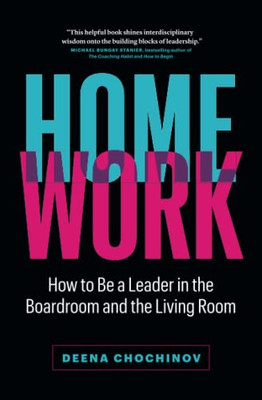 Homework: How To Be A Leader In The Boardroom And The Living Room