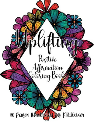 Uplifting: Positive Affirmation Adult Coloring Book