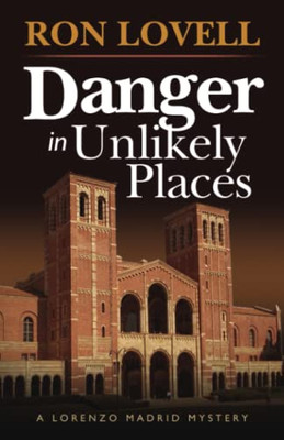 Danger In Unlikely Places: A Lorenzo Madrid Mystery, Book 1