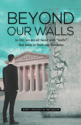 Beyond Our Walls: In Life, We Are All Faced With Walls That Seem To Limit Our Freedoms