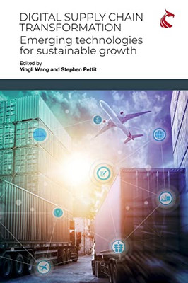 Digital Supply Chain Transformation: Emerging Technologies For Sustainable Growth